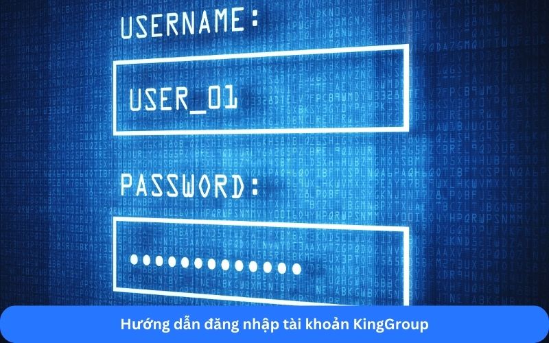 Hướng dẫn đăng nhập tài khoản KingGroup