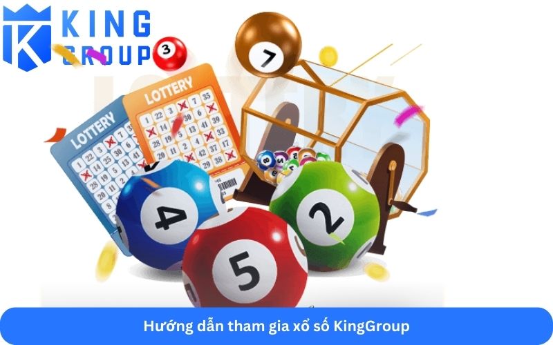 Hướng dẫn tham gia xổ số KingGroup