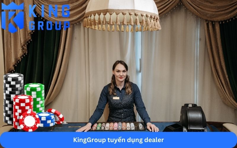 KingGroup tuyển dụng dealer