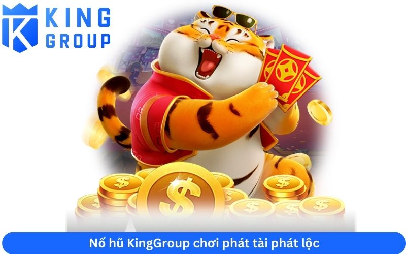 Nổ hũ KingGroup chơi phát tài phát lộc