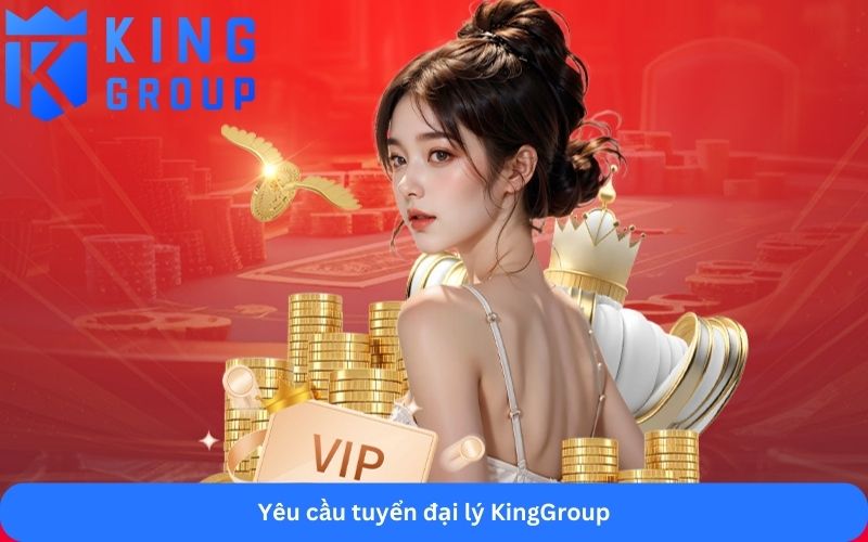 Yêu cầu tuyển đại lý KingGroup